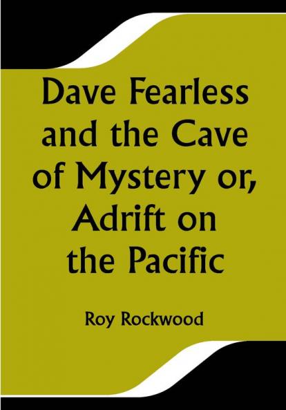 Dave Fearless and the Cave of Mystery or Adrift on the Pacific
