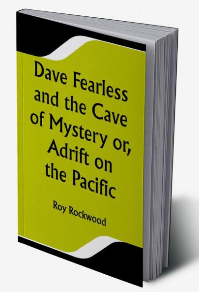 Dave Fearless and the Cave of Mystery or Adrift on the Pacific