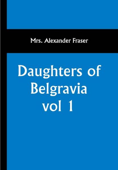 Daughters of Belgravia; vol 1