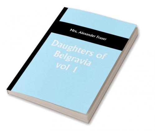 Daughters of Belgravia; vol 1