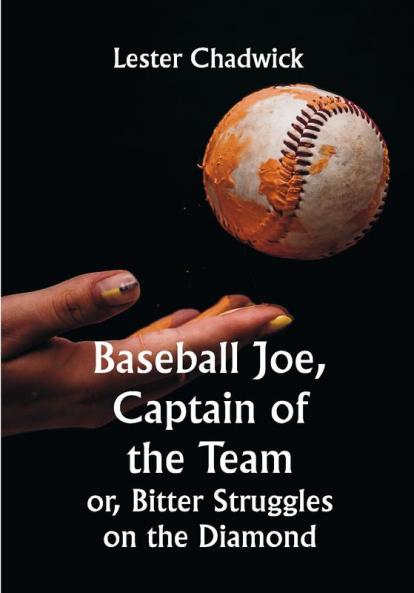 Baseball Joe Captain of the Team; or Bitter Struggles on the Diamond