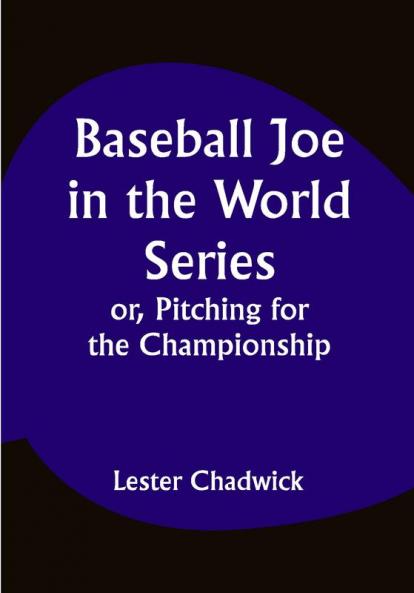 Baseball Joe in the World Series; or Pitching for the Championship