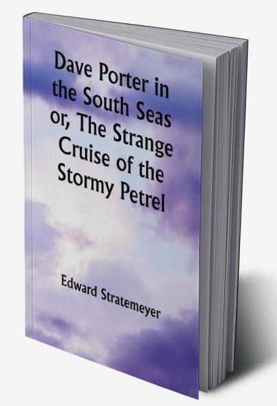 Dave Porter in the South Seas or The Strange Cruise of the Stormy Petrel
