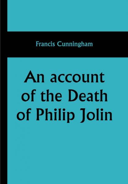 An account of the Death of Philip Jolin; who was executed for the murder of his father in the Island of Jersey October 3 1829