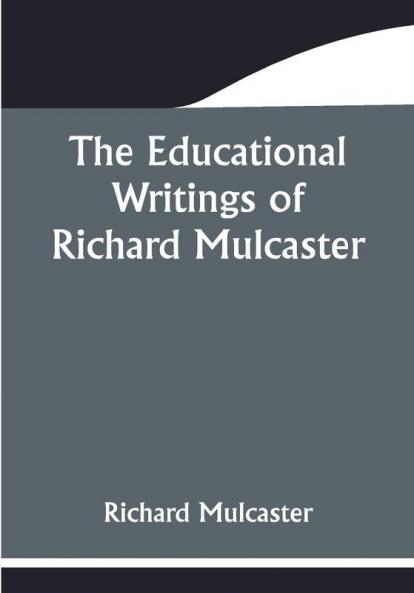 The Educational Writings of Richard Mulcaster