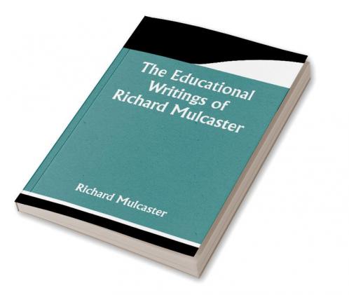 The Educational Writings of Richard Mulcaster