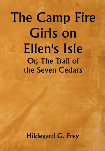 The Camp Fire Girls on Ellen's Isle; Or The Trail of the Seven Cedars