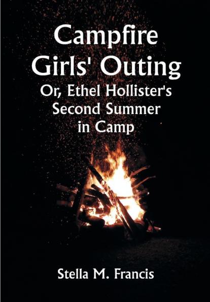 Campfire Girls' Outing; Or Ethel Hollister's Second Summer in Camp