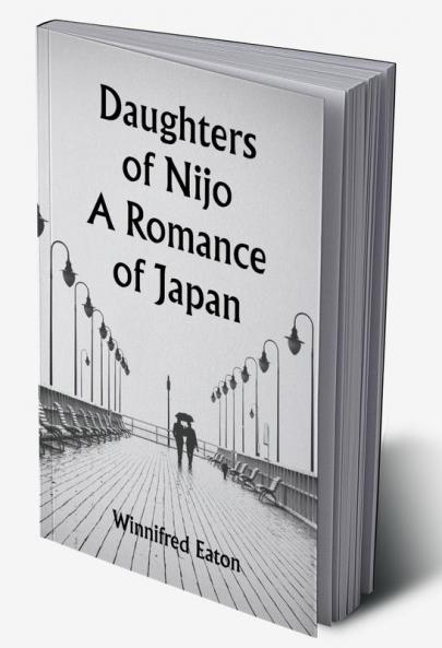 Daughters of Nijo A Romance of Japan