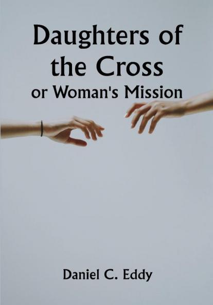 Daughters of the Cross: or Woman's Mission