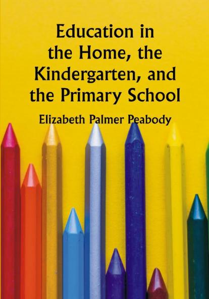 Education in the Home the Kindergarten and the Primary School