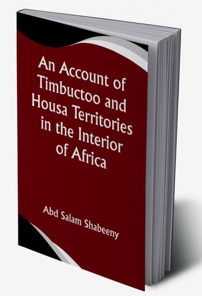 An Account of Timbuctoo and Housa Territories in the Interior of Africa