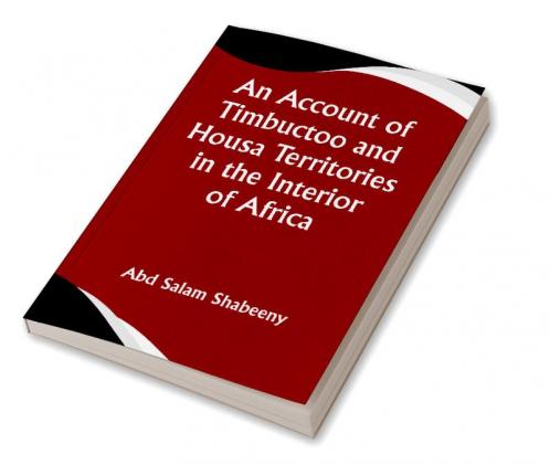 An Account of Timbuctoo and Housa Territories in the Interior of Africa