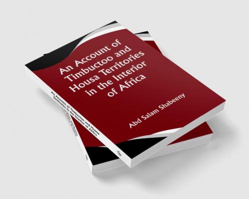 An Account of Timbuctoo and Housa Territories in the Interior of Africa