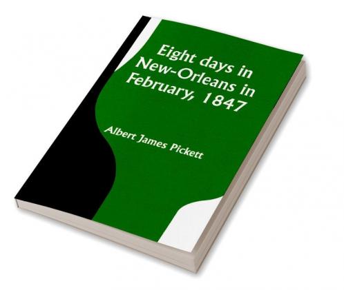 Eight days in New-Orleans in February 1847