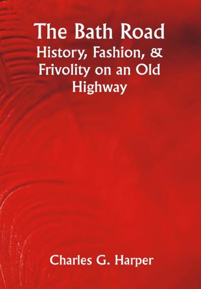The Bath Road: History Fashion & Frivolity on an Old Highway