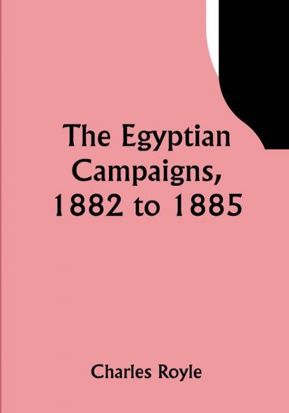 The Egyptian campaigns 1882 to 1885