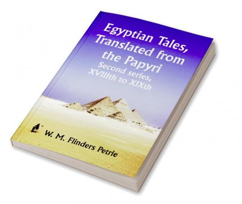 Egyptian Tales Translated from the Papyri; Second series XVIIIth to XIXth