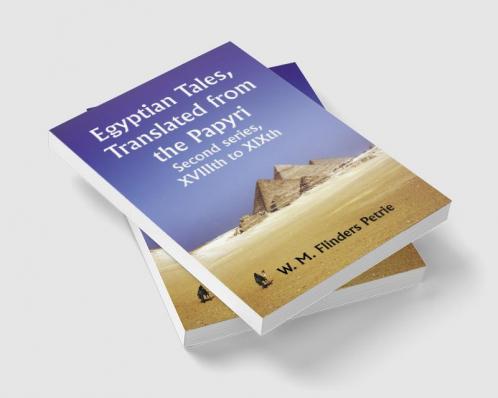 Egyptian Tales Translated from the Papyri; Second series XVIIIth to XIXth