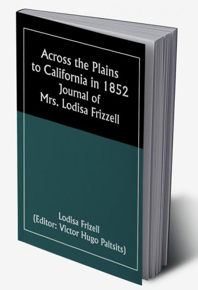 Across the Plains to California in 1852: Journal of Mrs. Lodisa Frizzell