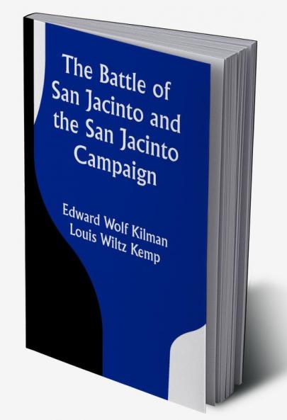 The Battle of San Jacinto and the San Jacinto Campaign