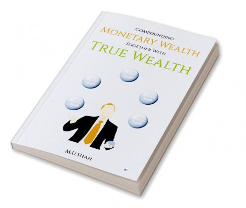 Compounding Monetary Wealth together with True Wealth