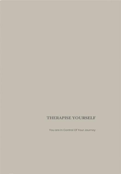 Therapise Yourself: You Are In Control Of Your Journey