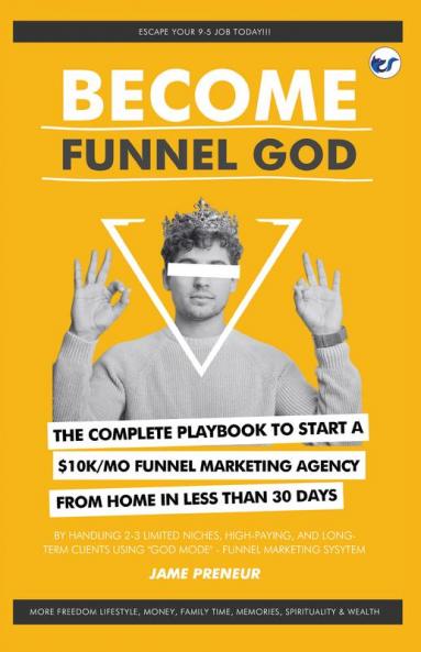 Become Funnel God: How to start $10K/mo funnel marketing agency from home in30 days