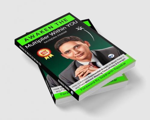 AWAKEN THE MULTIPLIER WITHIN YOU: How to Achieve Exponential Growth in Short Time in any Field Without Wasting Time Money & Energy!!