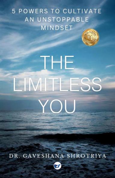 The Limitless You : 5 Powers To Cultivate An Unstoppable Mindset