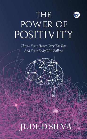 THE POWER OF POSITIVITY: Throw your heart over the bar and your body will follow.