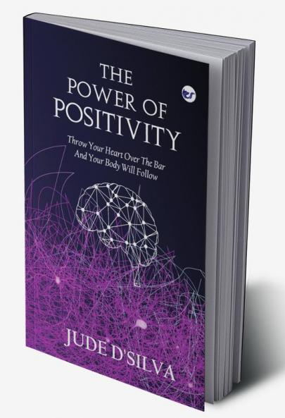 THE POWER OF POSITIVITY: Throw your heart over the bar and your body will follow.