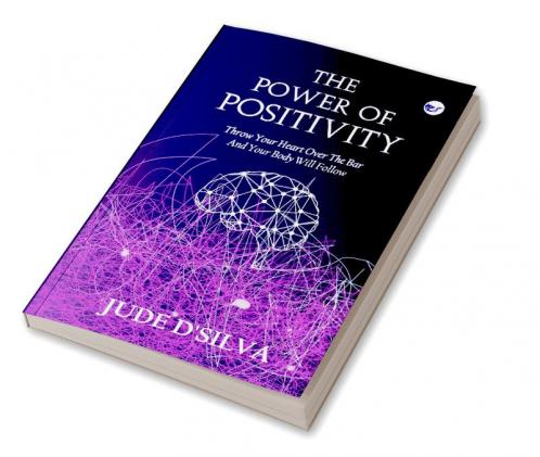 THE POWER OF POSITIVITY: Throw your heart over the bar and your body will follow.