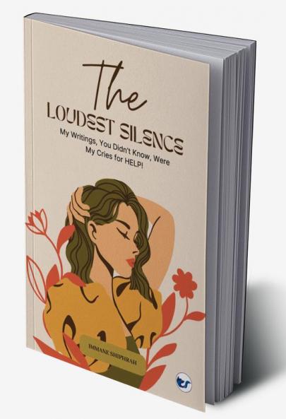 The Loudest Silence: My Writings You Didn’t Know Were My Cries for HELP!