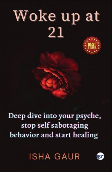 Woke up at 21: Deep dive into your psyche stop self-sabotaging behavior and start healing