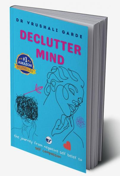 Declutter Mind: The journey from negative self belief to self compassion