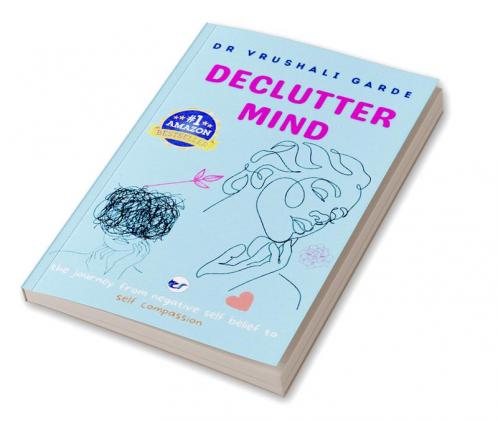 Declutter Mind: The journey from negative self belief to self compassion