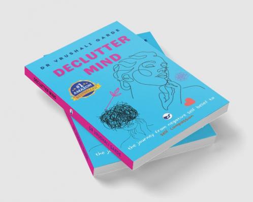 Declutter Mind: The journey from negative self belief to self compassion