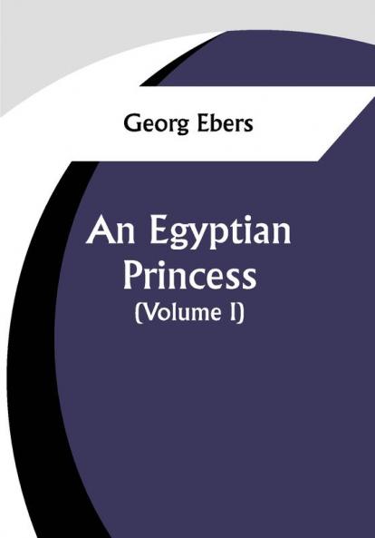 An Egyptian Princess  (Volume I)