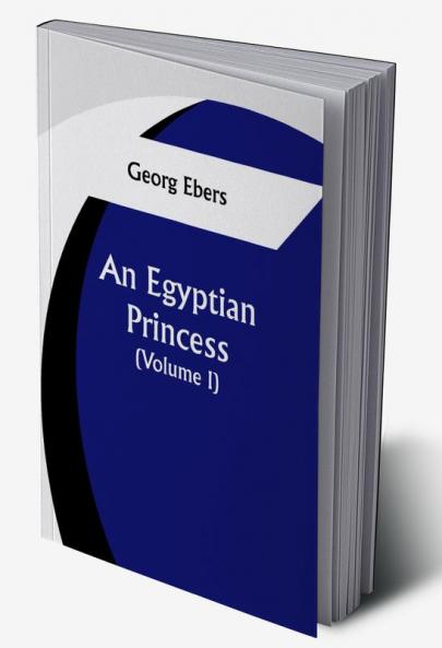An Egyptian Princess  (Volume I)
