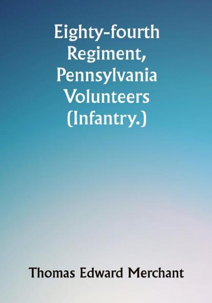 Eighty-fourth Regiment Pennsylvania Volunteers (Infantry.)