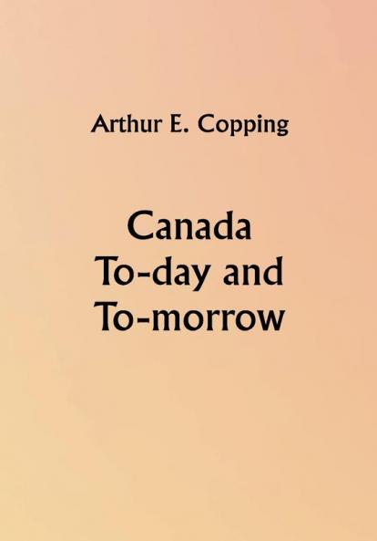 Canada To-day and To-morrow