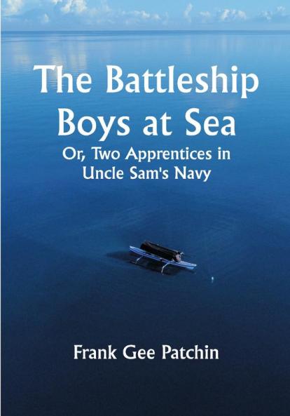 The Battleship Boys at Sea; Or Two Apprentices in Uncle Sam's Navy