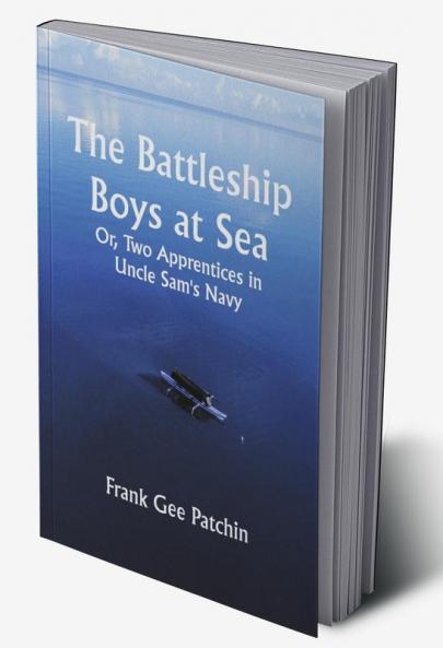The Battleship Boys at Sea; Or Two Apprentices in Uncle Sam's Navy