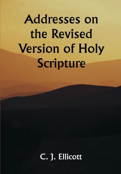 Addresses on the Revised Version of Holy Scripture