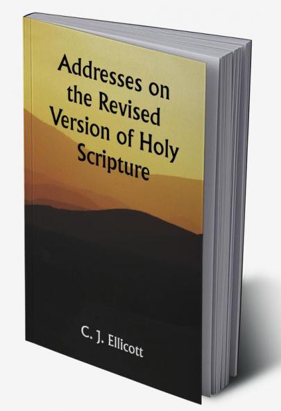 Addresses on the Revised Version of Holy Scripture