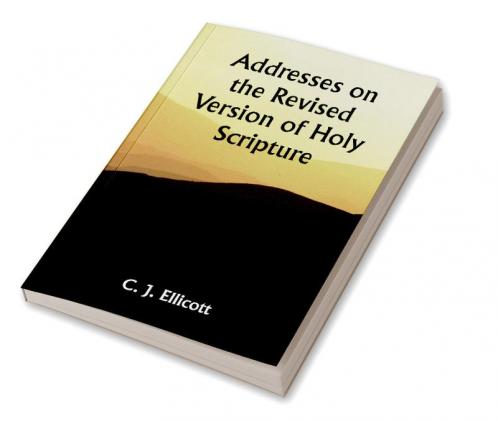 Addresses on the Revised Version of Holy Scripture