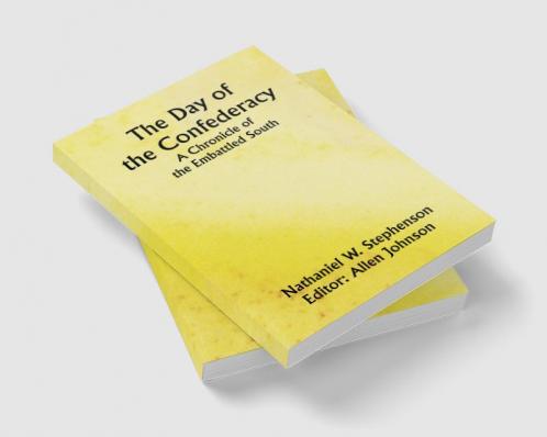 The Day of the ConfederacyA Chronicle of the Embattled South