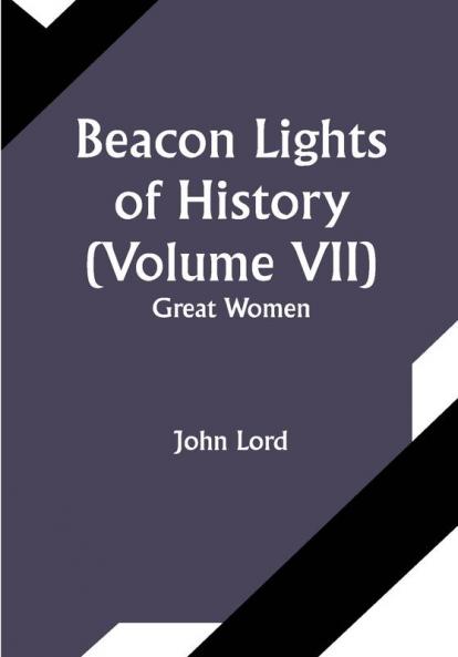 Beacon Lights of History (Volume VII): Great Women