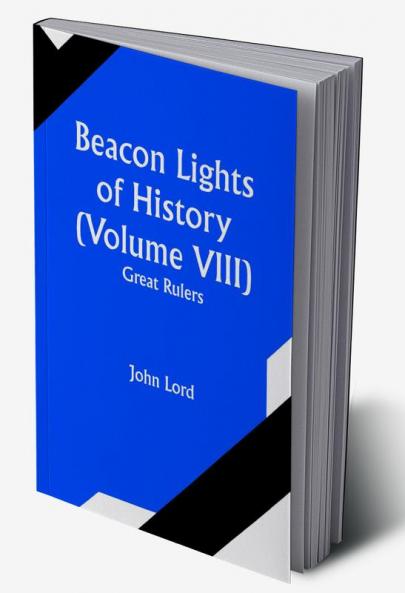 Beacon Lights of History (Volume VIII): Great Rulers